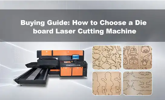 Buying Guide: How to Choose a Die board Laser Cutting Machine